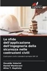Daniel Mantovani, Aline T.  Baptista, Aline T. Baptista, Osvaldo Valarini - Le sfide dell'applicazione dell'ingegneria della sicurezza nelle costruzioni civili