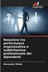 Alexander Ubaka - Relazione tra performance organizzativa e soddisfazione professionale dei dipendenti