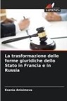 Ksenia Anisimova - La trasformazione delle forme giuridiche dello Stato in Francia e in Russia