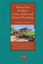 Coll Banda, Collium Banda, Mookgo Solomon Kgatle, Anthony Reddie, Reddie Anthony, Knut Holter - African New Prophetic Pentecostalism and Human Flourishing