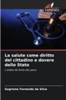 Gagrione Fernando Da Silva - La salute come diritto del cittadino e dovere dello Stato
