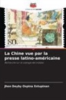 Jhon Deyby Ospina Estupinan - La Chine vue par la presse latino-américaine