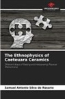 Samuel Antonio Silva Do Rosario - The Ethnophysics of Caeteuara Ceramics