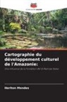 Heriton Mendes - Cartographie du développement culturel de l'Amazonie: