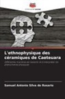 Samuel Antonio Silva Do Rosario - L'ethnophysique des céramiques de Caeteuara