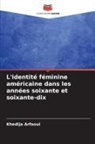 Khedija Arfaoui - L'identité féminine américaine dans les années soixante et soixante-dix