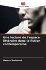 Hassan Rouhvand - Une lecture de l'espace littéraire dans la fiction contemporaine