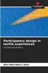 Alex Állen Mota E Silva - Participatory design in tactile experiences