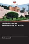 Assia Lamzah - Colonialisme et architecture au Maroc