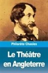 Philarète Chasles - Le Théâtre en Angleterre