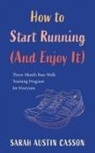 Sarah Austin Casson - How to Start Running (And Enjoy It)