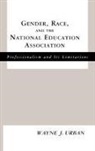 Wayne J Urban, Wayne J. Urban, Urban Wayne J. - Gender, Race and the National Education Association