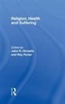 John R. Porter Hinnells, John R Hinnells, John R. Hinnells, Roy Porter - Religion, Health and Suffering