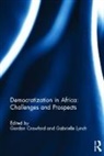Gordon Crawfor, Gabrielle Lynch, Gordon Crawford, Gabrielle Lynch - Democratization in Africa : Challenges and Prospects