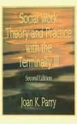 Joan K Parry - Social Work Theory and Practice with the Terminally Ill