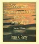 Joan K Parry - Social Work Theory and Practice with the Terminally Ill