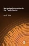 Jay D White, Jay D. White - Managing Information in the Public Sector
