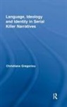 Christiana Gregoriou - Language, Ideology and Identity in Serial Killer Narratives