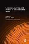 Francois Debrix - Language, Agency, and Politics in a Constructed World