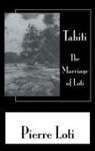 Loti, Pierre Loti - Tahiti the Marriage of Loti