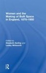 Elizabeth Whitworth Darling, Elizabeth Darling, Lesley Whitworth - Women and the Making of Built Space in England, 1870-1950