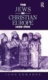 Edwards, J. Edwards, John Edwards, Edwards J. - The Jews in Christian Europe 1400-1700