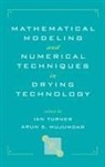 Arun S Mujumdar, Arun S. Mujumdar, Mujumdar Arun S., Ian Turner - Mathematical Modeling and Numerical Techniques in Drying Technology