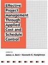 James Bent, Bent James, Kenneth K Humphreys, Kenneth K. Humphreys, Humphreys Kenneth K. - Effective Project Management Through Applied Cost and Schedule Control
