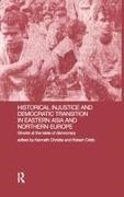Kenneth Christie, Robert Cribb - Historical Injustice and Democratic Transition in Eastern Asia and Northern Europe Ghosts at the Table of Democracy