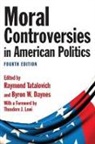 Byron W Daynes, Byron W. Daynes, Daynes Byron W., Theodore J Lowi, Theodore J. Lowi, Lowi Theodore J.... - Moral Controversies in American Politics