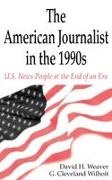 David H Weaver, Weaver David H., G Cleveland Wilhoit, Wilhoit G. Cleveland - The American Journalist in the 1990s U.S. News People at the End of An Era