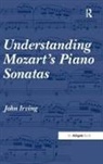 John Irving, Irving John - Understanding Mozart''s Piano Sonatas