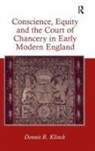 Dennis R Klinck, Dennis R. Klinck, Klinck Dennis R. - Conscience, Equity and the Court of Chancery in Early Modern England