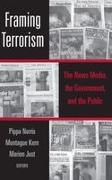 Marion Just, Just Marion, Montague Kern, Pippa Norris - Framing Terrorism The News Media, the Government and the Public