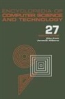 Allen Kent, James G Williams - Encyclopedia of Computer Science and Technology