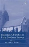 Andrew Spicer - Lutheran Churches in Early Modern Europe