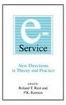 P K Kannan, P. K. Kannan, P.K. Kannan, Roland T Rust, Roland T. Rust, Rust Roland T. - E-Service: New Directions in Theory and Practice