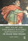 Sarah Roberts, Roberts Sarah - Ambition, Art, and Image-Making in an Early Quattrocento Court