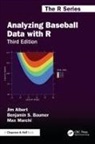 Jim Albert, Jim Baumer Albert, Albert Jim, Benjamin S. Baumer, Baumer Benjamin S., Max Marchi... - Analyzing Baseball Data With R
