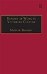 Martin A Danahay, Martin A. Danahay - Gender At Work in Victorian Culture