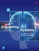 Len Bass, Qinghua Lu, Ingo Weber, Liming Zhu - Engineering AI Systems: Architecture and DevOps Essentials