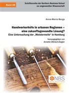 Anna-Maria Borgs, Annette Olbrisch-Ziegler, Annette Olbrisch-Ziegler - Handwerkerhöfe in urbanen Regionen - eine zukunftsgewandte Lösung? Eine Untersuchung der "Meistermeile" in Hamburg