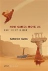 Katherine Isbister, Isbister Katherine - How Games Move Us