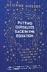 George Musser, Musser George - Putting Ourselves Back in the Equation