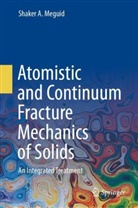 Shaker A Meguid, Shaker A. Meguid - Atomistic and Continuum Fracture Mechanics of Solids