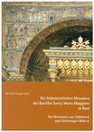 Gerhard Steigerwald - Die frühchristlichen Mosaiken der Basilika Santa Maria Maggiore in Rom - Ein Geheimnis aus Schönheit und tiefsinnigen Bildern