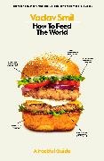 Vaclav Smil,  Smil Vaclav - How to Feed the World - A Factful Guide