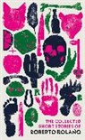 Roberto Bolano, Roberto Bolaño - The Collected Short Stories of Roberto Bolano