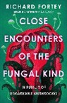 Richard Fortey - Close Encounters of the Fungal Kind