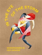 Konstantin Akinsha, Katia Denysova, Stella Rollig - The Eye of the Storm. Modernismen in der Ukraine
